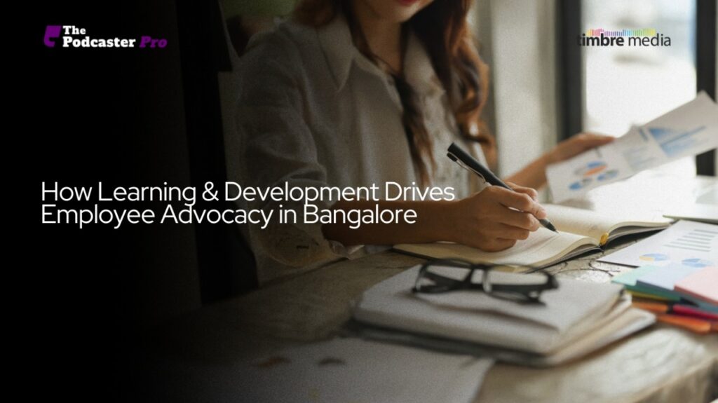 How Learning & Development Drives Employee Advocacy in Bangalore